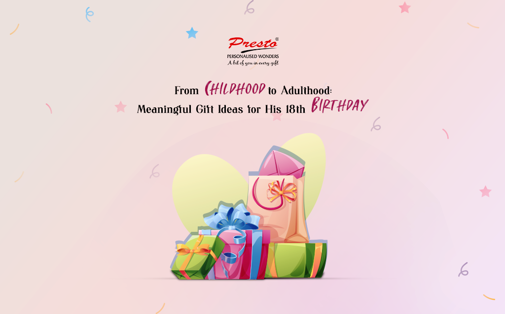 From Childhood to Adulthood: Meaningful Gift Ideas for His 18th Birthday